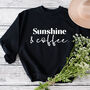 Sunshine And Coffee Ladies Slogan Sweatshirt, thumbnail 1 of 2