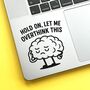Hold On Let Me Overthink This Laptop Vinyl Decal, thumbnail 1 of 10