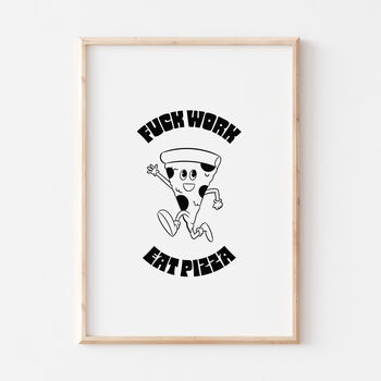 Fuck Work, Eat Pizza Cartoon Funny Retro Wall Print, 3 of 7