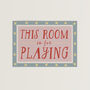 This Room Is For Playing Kid's Playroom Or Bedroom Print, thumbnail 6 of 11