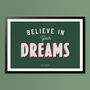 Believe In Your Dreams, Poster Print, Bedroom Wall Art, Wall Art Print, Fun Typography Print, Colourful Art, Home Decor, A5, A4, A3, A2, A1, thumbnail 2 of 6