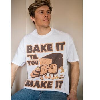 Bake It Til You Make It Men's Slogan T Shirt, 3 of 4