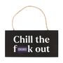 Chill The Fuck Out Sweary Hanging Sign, thumbnail 2 of 4