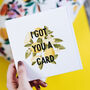 'I Got You A Card' Just Because Card, thumbnail 2 of 6