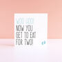 'Now You Get To Eat For Two' Pregnancy Card, thumbnail 2 of 3