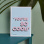 Personalised 'You're So Cool' Quote Print, thumbnail 1 of 8
