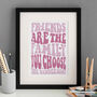 Friends Are The Family You Choose Personalised Print, thumbnail 2 of 6