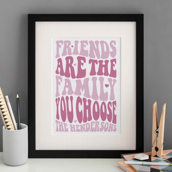Friends Are The Family You Choose Personalised Print, 2 of 6