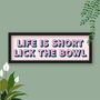 Life Is Short Lick The Bowl Framed Typography Print, thumbnail 3 of 8