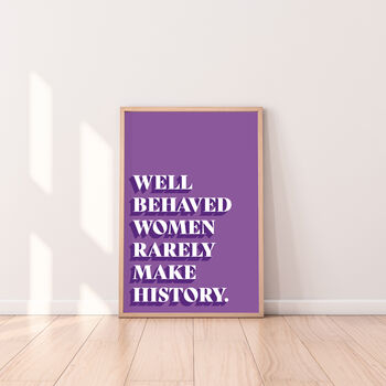 Well Behaved Women Rarely Make History Print, 2 of 3