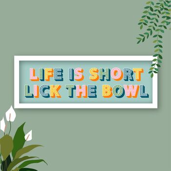 Framed Kitchen Slogan Print Life Is Short Lick The Bowl, 8 of 8