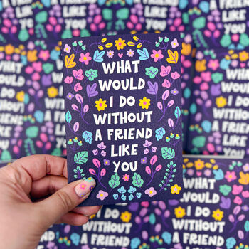 What Would I Do Without A Friend Like You Card, 4 of 5