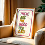 These Are The Good Old Days Print, Two Colour Options, thumbnail 2 of 12