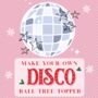 Make Your Own Disco Ball Tree Topper, thumbnail 2 of 3