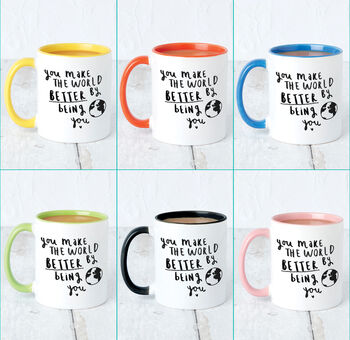 'You Make The World Better By Being You' Mug, 4 of 7