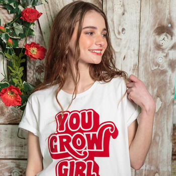 You Grow Girl Women's Slogan T Shirt, 6 of 7