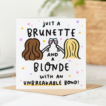 'Brunette And A Blonde With An Unbreakable Bond' Card, 2 of 2