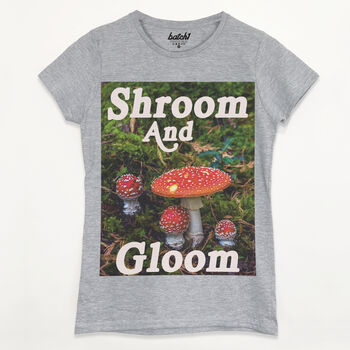 Shroom And Gloom Women's Slogan T Shirt, 6 of 6