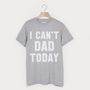 I Can’t Dad Today Men’s Slogan T Shirt, thumbnail 3 of 3