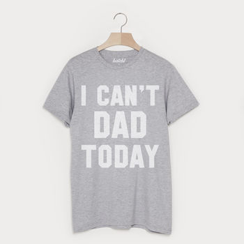 I Can’t Dad Today Men’s Slogan T Shirt, 3 of 3