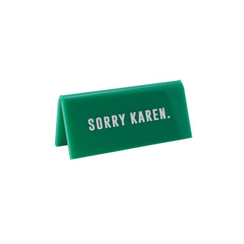 Green Acrylic Desk Sign | 'Sorry Karen'| Novelty Office Gift, 2 of 2