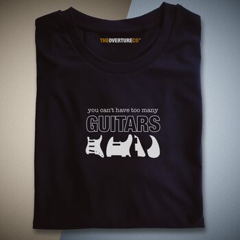 Gift For Guitarists, Guitar Shirt “You Can’t Have Too Many Guitars” Statement Shirt, 2 of 3