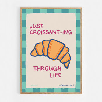Just Croissanting Through Life Print, 7 of 7