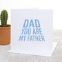 You Are My Father Father's Day Card, thumbnail 6 of 6