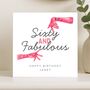60th Birthday Card For Her, Sixty And Fabulous Funny Custom Card, thumbnail 7 of 8