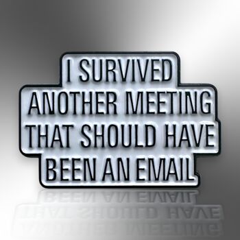 Another Meeting That Should Have Been An Email Enamel Lapel Pin Brooch, Gift For Work Colleague, Office Gifts, Secret Santa, 3 of 8