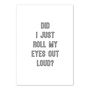'Did I Just Roll My Eyes Out Loud' Print, thumbnail 2 of 2