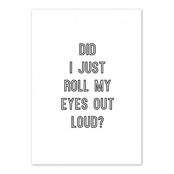 'Did I Just Roll My Eyes Out Loud' Print, 2 of 2