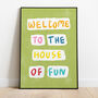 Welcome To The House Of Fun Print, thumbnail 1 of 5