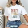 Personalised 30th Birthday For Her Funny T Shirt Thirty Years Later Comfort Colours Unisex T Shirt, thumbnail 9 of 12