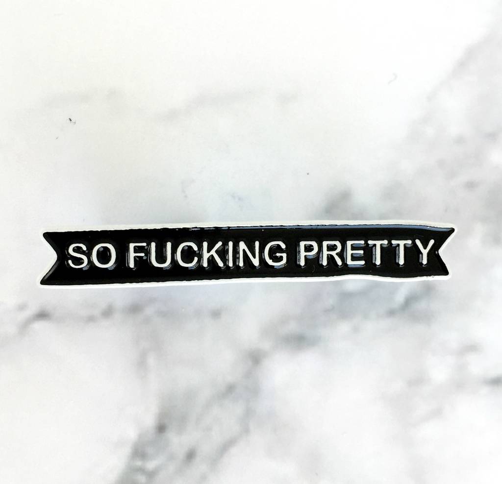 So Fucking Pretty Enamel Pin Badge By Kelly Connor Designs