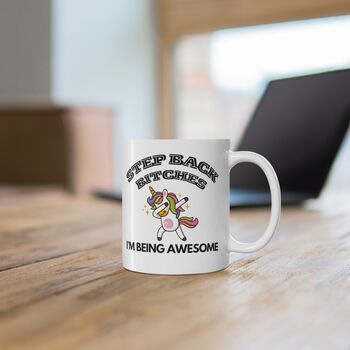 Step Back Bitches I'm Being Awesome Coffee Mug, 2 of 2