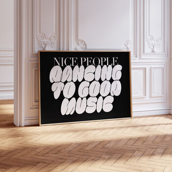 Nice People Dancing To Good Music | Music Print | Wall Art | A5 A4 A3 | Typographic | Wall Decor | Poster |, 8 of 8