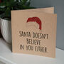 Santa Doesn't Believe In You Either Christmas Card, thumbnail 2 of 2