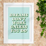 Dreams Don't Work Unless You Do Typography Print 0a, thumbnail 1 of 2