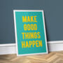 Make Good Things Happen, Green, Colour Quote Print, thumbnail 1 of 2