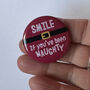 Cheeky Xmas Badge 'Smile If You've Been Naughty', thumbnail 2 of 5