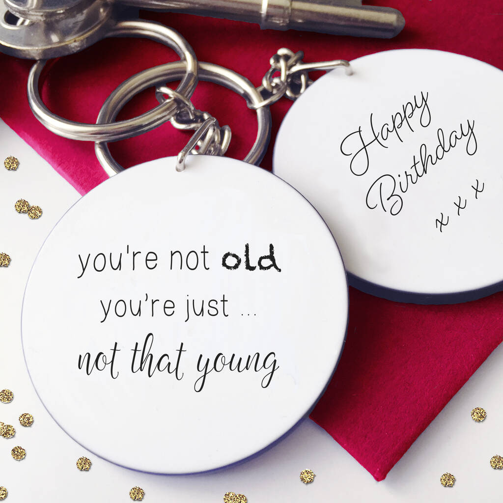 You're Not Old… Funny Keyring By HoorayBelle | notonthehighstreet.com