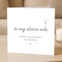 Personalised Birthday Card For Fiancée Almost Wife, thumbnail 1 of 7