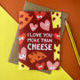 I Love You More Than Cheese Greetings Card, thumbnail 1 of 4