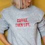 Personalised 'Coffee Then Life' Sweatshirt, thumbnail 2 of 10