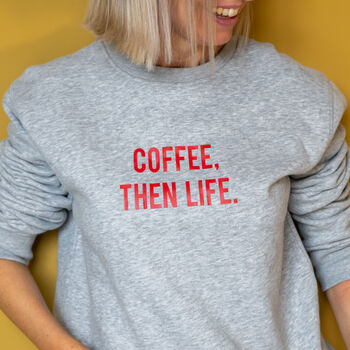 Personalised 'Coffee Then Life' Sweatshirt, 2 of 10