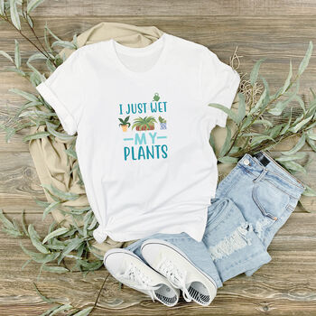 I Just Wet My Plants Funny Women's T Shirt, 9 of 9