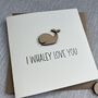 I Whaley Love You Mother's Day Card, thumbnail 2 of 2