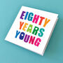 Eighty Years Young Birthday Card, thumbnail 2 of 2