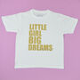 'Little Girl Big Dreams' Cute Kids Slogan T Shirt, thumbnail 4 of 5